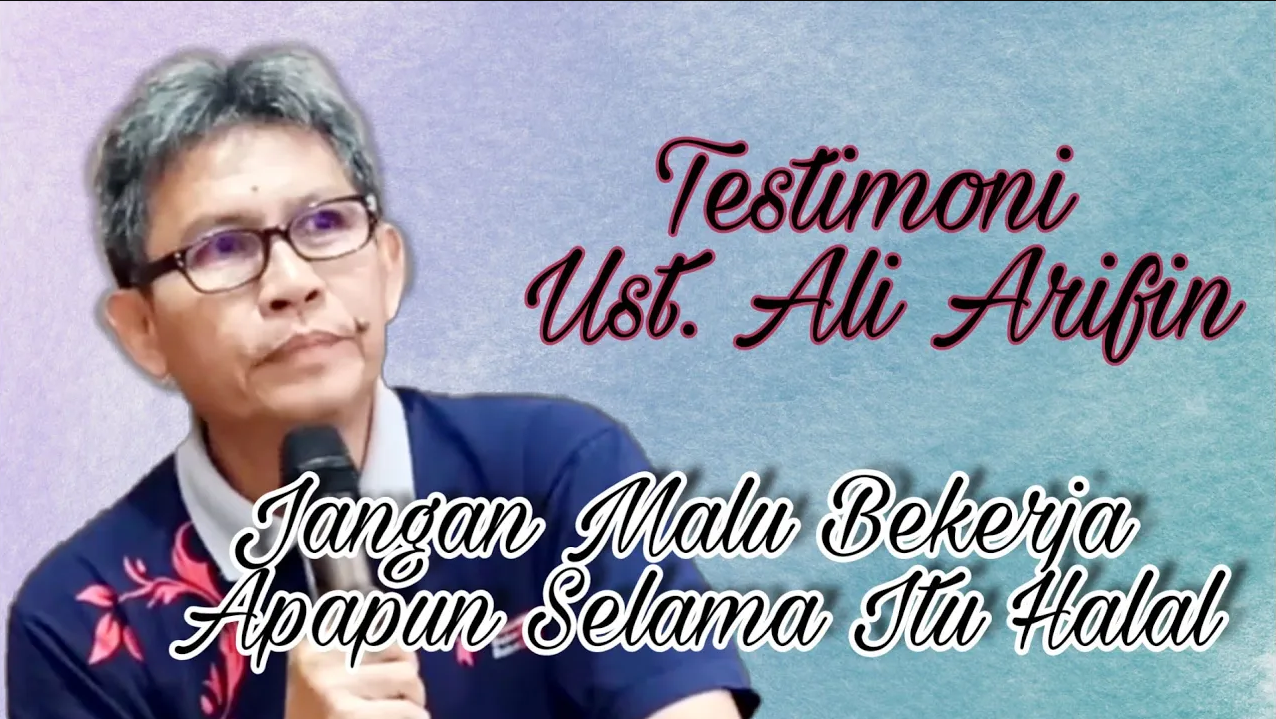 Testimoni Ustadz Ali Arifin - Jangan Malu Bekerja Apapun Itu Selama Itu Halal