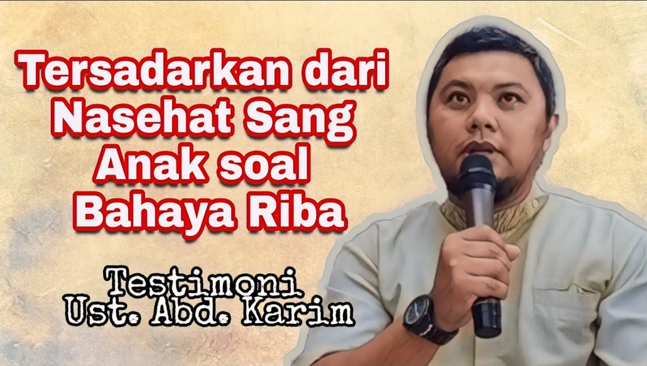 Testimoni Ustadz Abdul Karim - Tersadarkan dari Nasehat Anak Soal Bahaya Riba